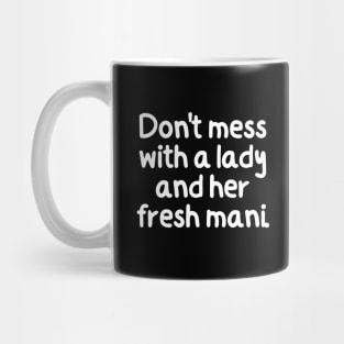 Don't mess with a lady and her fresh mani! Mug